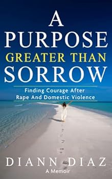 Paperback A Purpose Greater Than Sorrow: Finding Courage after Rape and Domestic Violence Book