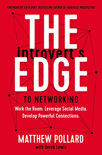 Introvert's Edge to Networking: Work the Room. Leverage Social Media. Develop Powerful Connections