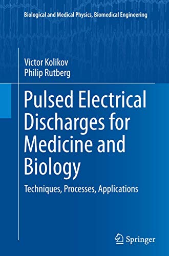 Pulsed Electrical Discharges for Medicine and Biology: Techniques, Processes, Applications (Biological and Medical Physics, Biomedical Engineering)