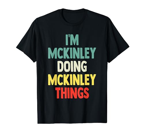 Photo de I'M Mckinley Doing Mckinley Things Fun Nom personnalisé Mck T-Shirt