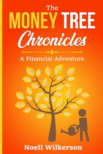 The Money Tree Chronicles: A Financial Adventure: Planting the Seeds of Wealth, Growing a Forest of Dreams