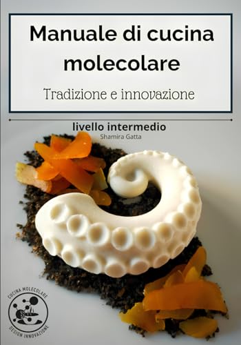 Manuale di cucina molecolare livello intermedio: Tradizione e innovazione