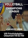 Volleyball: Champions League der Männer - VfB Friedrichshafen - Chaumont VB 52 HM