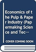 Economics of the Pulp & Paper Industry (Papermaking Science and Technology, Bk. 1,) 9525216012 Book Cover