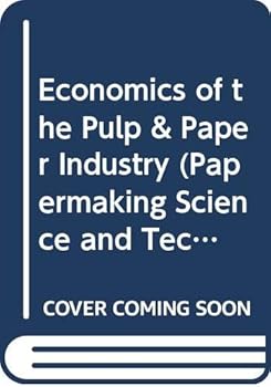 Hardcover Economics of the Pulp & Paper Industry (Papermaking Science and Technology, Bk. 1,) Book