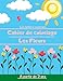 Cahier de Coloriage - Les Fleurs: Pour Garçons et Filles - 50 motifs à colorier - A partir de 3 ans