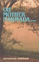 Oh Mother Narmada--: On the hot trail of controversy 812240474X Book Cover