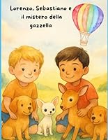 Lorenzo, Sebastiano e il mistero della gazzella (Italian Edition) B0F5NWGYH5 Book Cover