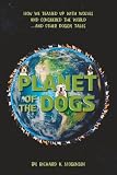 Planet of the Dogs: How We Teamed Up with Wolves and Conquered the World…and Other Doggy Tales