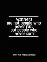 Daily and Weekly Planner Winners Are Not People Who Never Fail but People Who Never Quit : 8. 5 X 11 Daily No Date Undated Non Dated Daily Weekly Planner Journal Organizer to-Do List Book Teacher Larg 1978031572 Book Cover