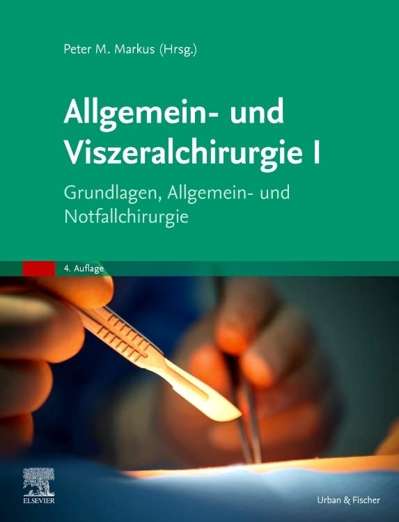 Allgemein- und Viszeralchirurgie I: Grundlagen, Allgemein- und Notfallchirurgie (MONOGRAPHIE - Fachbuch - Urban & Fischer-Verlag)