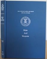 Ideas and Weapons: Exploitation of the Aerail Weapon By the United States During World War I: A Study in the Relationship of Technological Advance, Military Doctrine, and the Developement of Weapons B00449ZS3M Book Cover