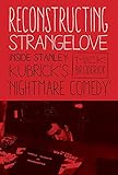 Reconstructing Strangelove: Inside Stanley Kubrick's Nightmare Comedy