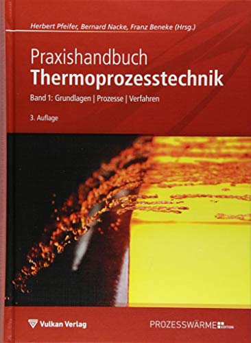 Preisvergleich Produktbild Praxishandbuch Thermoprozesstechnik: Band I: Grundlagen - Prozesse - Verfahren (Edition Prozesswärme)