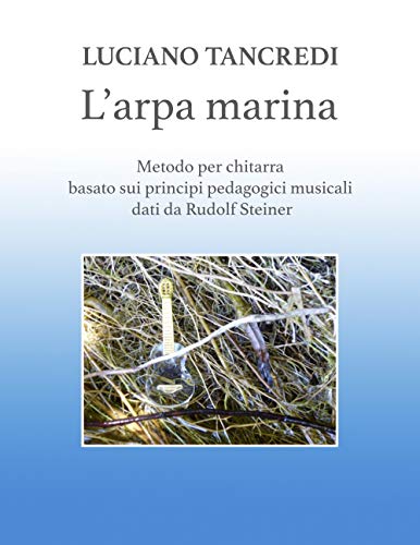  L\'arpa marina: Metodo per chitarra basato sui principi pedagogici musicali dati da Rudolf Steiner