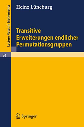 Transitive Erweiterungen endlicher Permutationsgruppen (Lecture Notes in Mathematics, 84, Band 84)