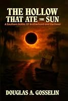 The Hollow that Ate the Sun: A Southern Gothic of Brotherhood and the Dead 1968230653 Book Cover