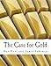 The Case for Gold (Large Print Edition): A Minority Report of the U.S. Gold Commission