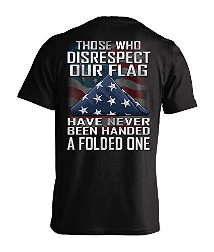 Those Who Disrespect Our Flag Have Never Been Handed A Folded One T-Shirt Black