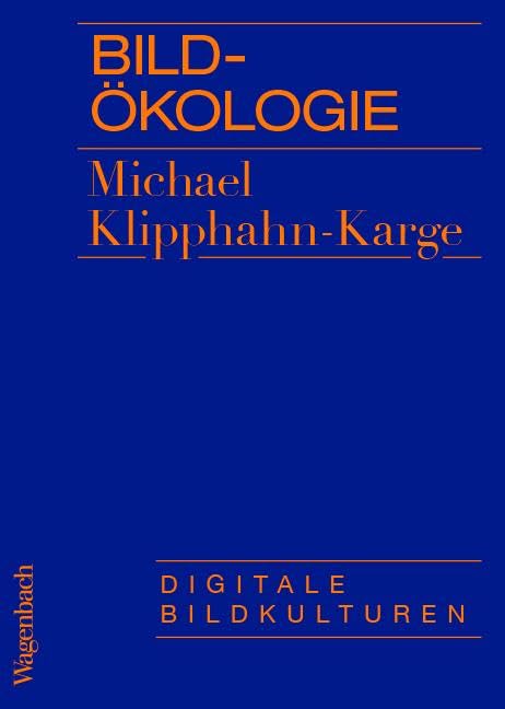 Bildökologie - Digitale Bildkulturen