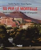 megaride guest house  Su per le mortelle. Storie e immagini da Megaride ad Antignano. Ediz. a colori