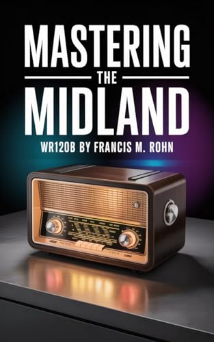 Mastering The Midland - WR120B: Your Guide to NOAA Alerts and Emergency Preparedness (The Midland Radios Mastery Series Book 2)