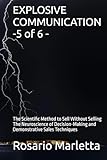 explosion proof radio communication  EXPLOSIVE COMMUNICATION -5 of 6 -: The Scientific Method to Sell Without Selling The Neuroscience of Decision-Making and Demonstrative Sales Techniques