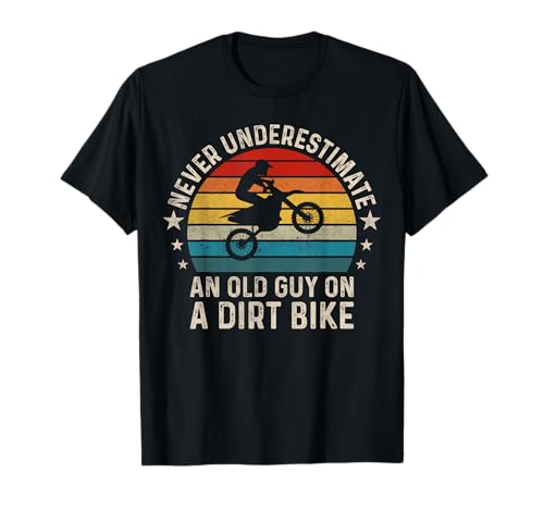 Never Underestimate Old Guy on Dirt Bike T-Shirt