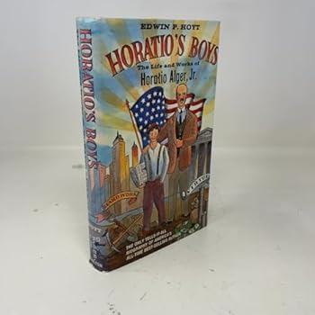 Horatio's Boys: Life and Works of Horatio Alger Jr.