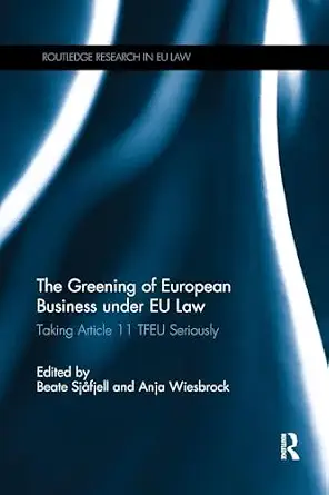The Greening of European Business under EU Law: Taking Article 11 TFEU Seriously-Wow! eBook