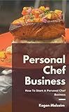 How To Start A Personal Chef Business (English Edition)