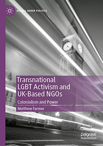 Transnational LGBT Activism and UK-Based NGOs: Colonialism and Power (Global Queer Politics) (English Edition)