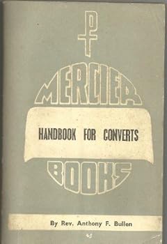 A handbook for converts;: An outline statement of the Catholic faith: its doctrine and practice