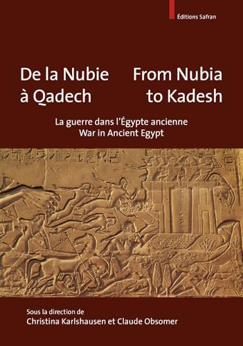 de la Nubie a Qadech / From Nubia to Kadesh: La Guerre Dans l'Egypte Ancienne / War in Ancient Egypt (English and French Edition)