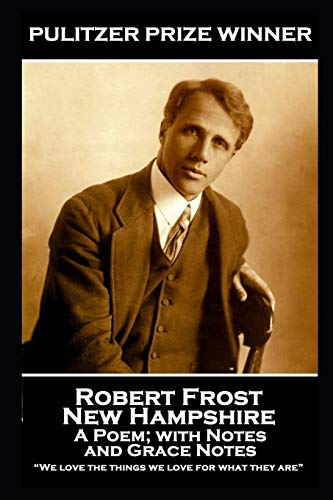 Robert Frost - New Hampshire, A Poem; with Notes and Grace Notes: “We love the things we love for what they are”