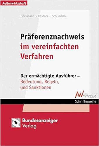 Preisvergleich Produktbild Präferenznachweis im vereinfachten Verfahren: Der ermächtigte Ausführer - Bedeutung, Regeln, Sanktionen (Aussenwirtschaftliche Praxis)