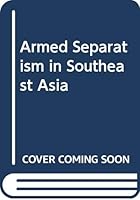 Armed Separatism in Southeast Asia 9971902516 Book Cover