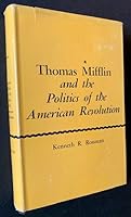 Thomas Mifflin and the Politics of the American Revolution B000KBG68E Book Cover