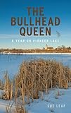 The Bullhead Queen: A Year on Pioneer Lake