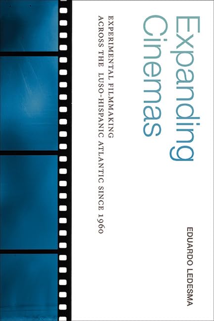 Expanding Cinemas: Experimental Filmmaking across the Luso-Hispanic Atlantic since 1960 (SUNY series in Latin American Cinema)      Kindle Edition