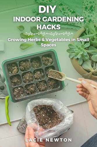 DIY Indoor Gardening Hacks: Growing Herbs & Vegetables in Small Spaces image 2