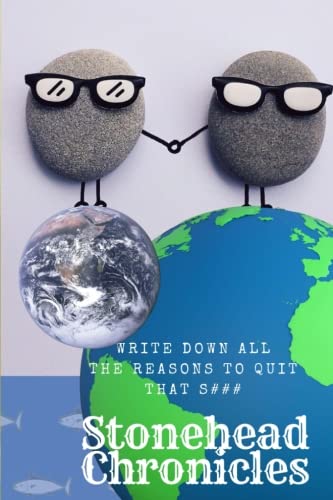Stonehead Chronicles - Write Down All the Reasons to Quit That S###: A Journal/Diary to Express Your Inner and Outer Experiences, Struggles, Dreams ... to Thrive and Overcome Addictive Behaviors