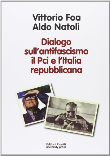 Dialogo sull'antifascismo il PCI e l'Italia repubblicana Dialogo sull'antifascismo il PCI e l'Italia repubblicana