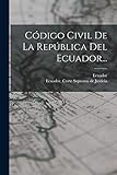 Código Civil De La República Del Ecuador... - Idee: Ecuador, Ecuador Corte Suprema de Justicia 