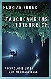  Tauchgang ins Totenreich: Archäologie unter dem Meeresspiegel