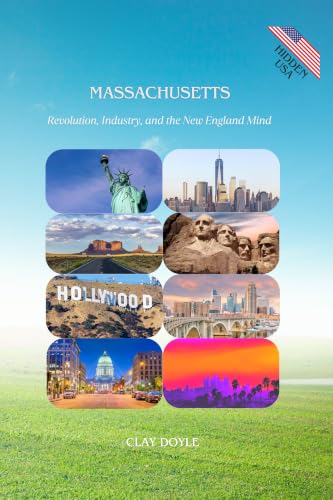 MASSACHUSETTS: Revolution, Industry, and the New England Mind (Hidden USA Book 10)