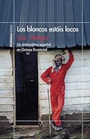 Los blancos estáis locos: Un diplomático español en Guinea Ecuatorial 8499425879 Book Cover