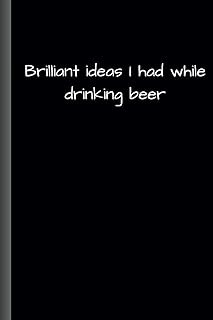 Brilliant Ideas I had While Drinking Beer: Perfect gift for the office - Gag gift for friends, Coworkers, Mom, Dad, and Family - Must have for beer lovers