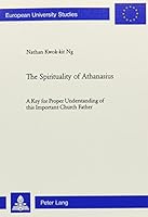 The Spirituality of Athanasius: A Key for Proper Understanding of This Important Church Father 082045639X Book Cover