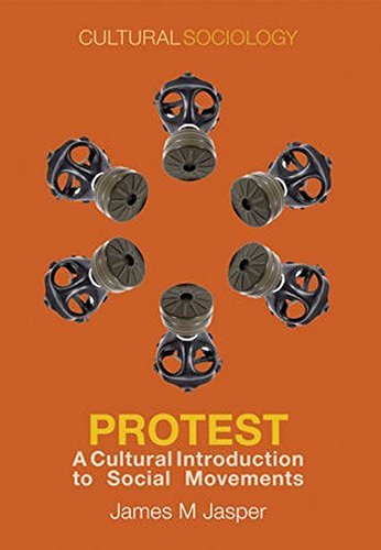 Protest: A Cultural Introduction to Social Movements (Cultural Sociology) by James M. Jasper (2014-09-05)